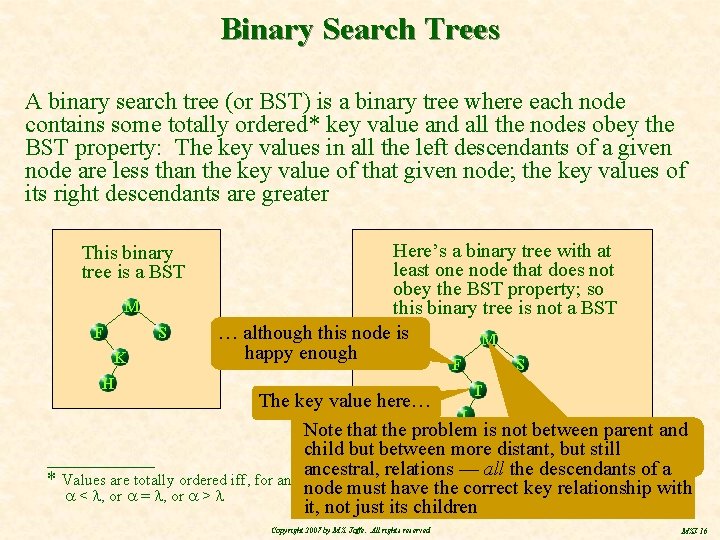 Binary Search Trees A binary search tree (or BST) is a binary tree where