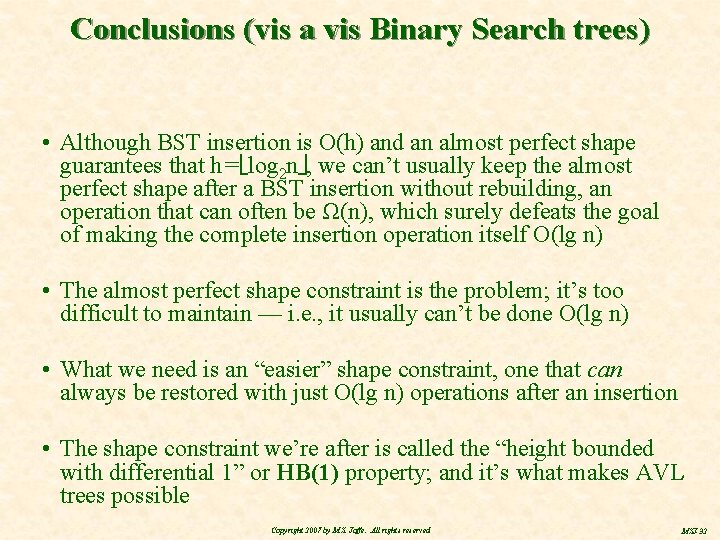 Conclusions (vis a vis Binary Search trees) • Although BST insertion is O(h) and