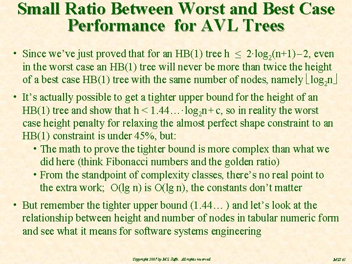 Small Ratio Between Worst and Best Case Performance for AVL Trees • Since we’ve
