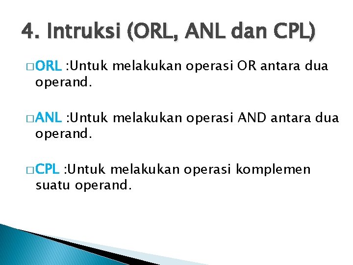 4. Intruksi (ORL, ANL dan CPL) � ORL : Untuk melakukan operasi OR antara