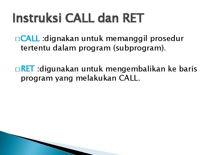 Instruksi CALL dan RET � CALL : dignakan untuk memanggil prosedur tertentu dalam program