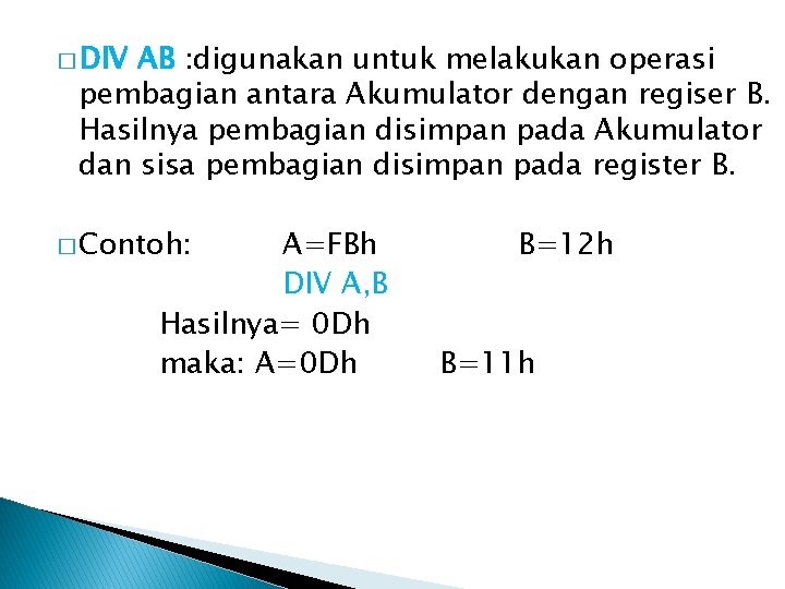 � DIV AB : digunakan untuk melakukan operasi pembagian antara Akumulator dengan regiser B.