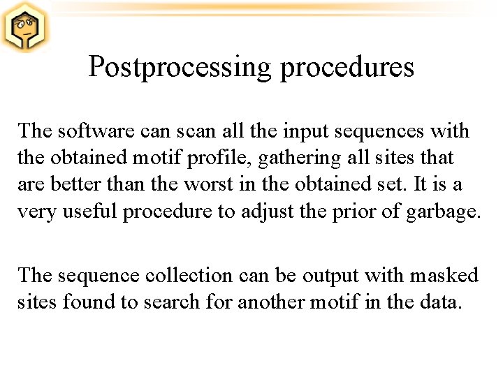 Postprocessing procedures The software can scan all the input sequences with the obtained motif