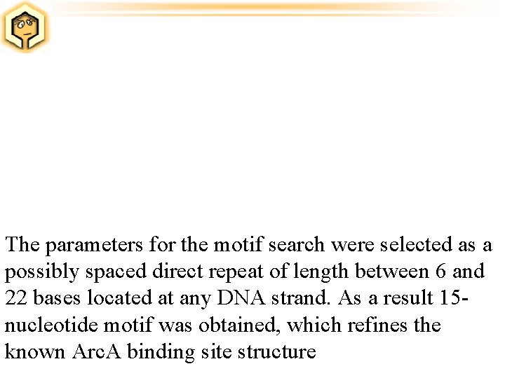 The parameters for the motif search were selected as a possibly spaced direct repeat