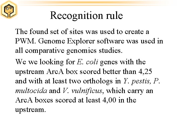 Recognition rule The found set of sites was used to create a PWM. Genome
