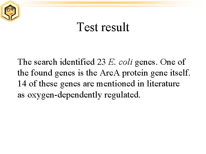 Test result The search identified 23 E. coli genes. One of the found genes