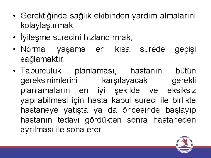  • Gerektiğinde sağlık ekibinden yardım almalarını kolaylaştırmak, • İyileşme sürecini hızlandırmak, • Normal