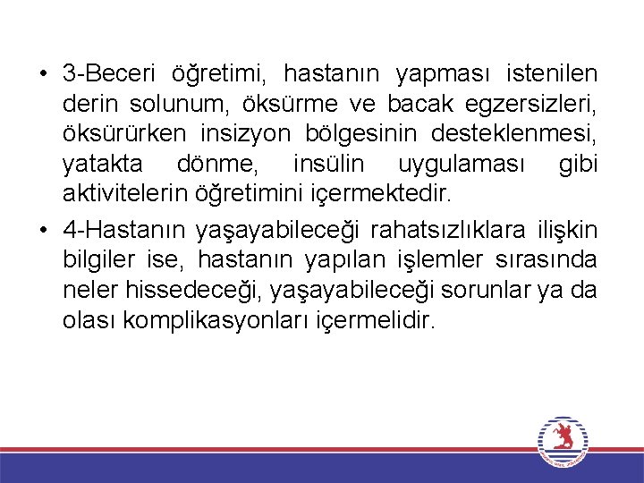  • 3 -Beceri öğretimi, hastanın yapması istenilen derin solunum, öksürme ve bacak egzersizleri,