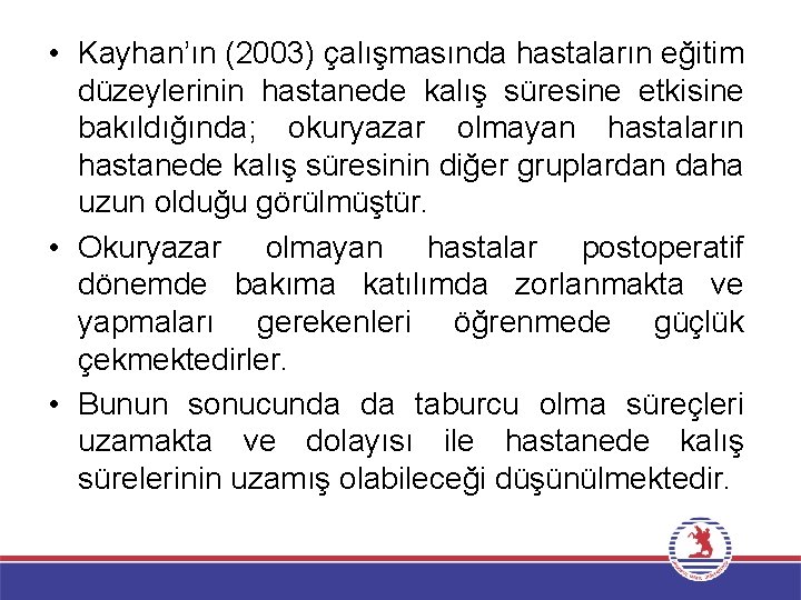  • Kayhan’ın (2003) çalışmasında hastaların eğitim düzeylerinin hastanede kalış süresine etkisine bakıldığında; okuryazar