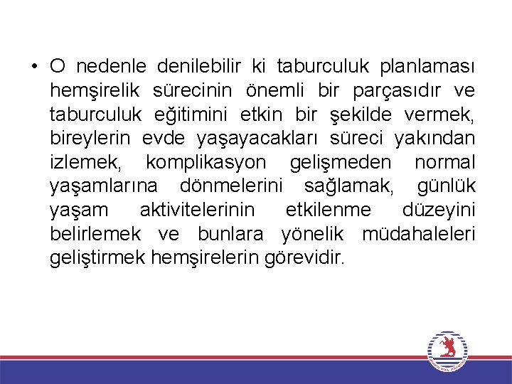  • O nedenle denilebilir ki taburculuk planlaması hemşirelik sürecinin önemli bir parçasıdır ve