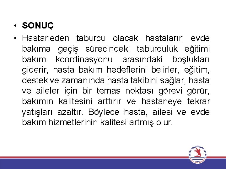  • SONUÇ • Hastaneden taburcu olacak hastaların evde bakıma geçiş sürecindeki taburculuk eğitimi