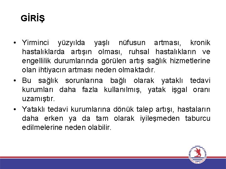 GİRİŞ • Yirminci yüzyılda yaşlı nüfusun artması, kronik hastalıklarda artışın olması, ruhsal hastalıkların ve