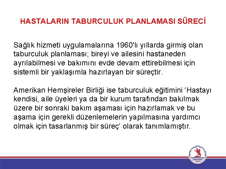 HASTALARIN TABURCULUK PLANLAMASI SÜRECİ Sağlık hizmeti uygulamalarına 1960'lı yıllarda girmiş olan taburculuk planlaması; bireyi