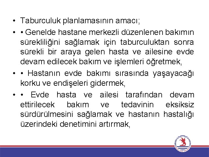  • Taburculuk planlamasının amacı; • • Genelde hastane merkezli düzenlenen bakımın sürekliliğini sağlamak