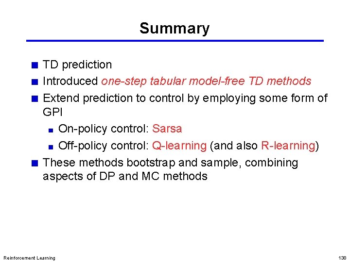Summary TD prediction Introduced one-step tabular model-free TD methods Extend prediction to control by