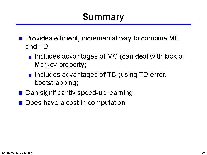 Summary Provides efficient, incremental way to combine MC and TD Includes advantages of MC