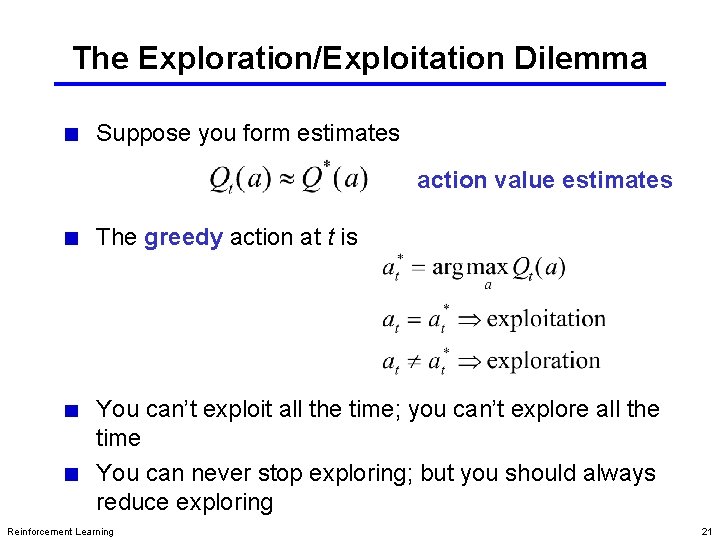 The Exploration/Exploitation Dilemma Suppose you form estimates action value estimates The greedy action at