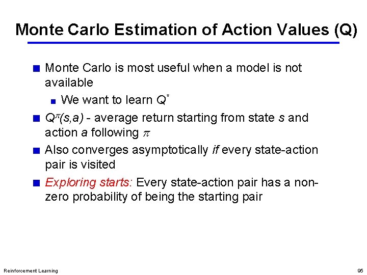 Monte Carlo Estimation of Action Values (Q) Monte Carlo is most useful when a