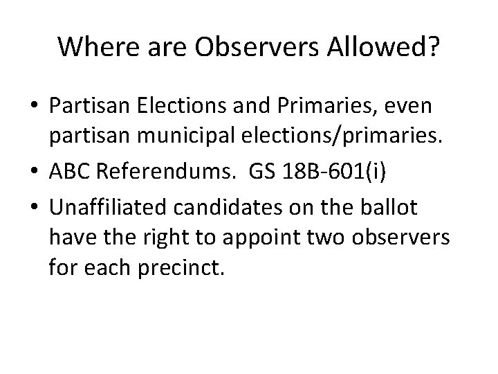 Where are Observers Allowed? • Partisan Elections and Primaries, even partisan municipal elections/primaries. •