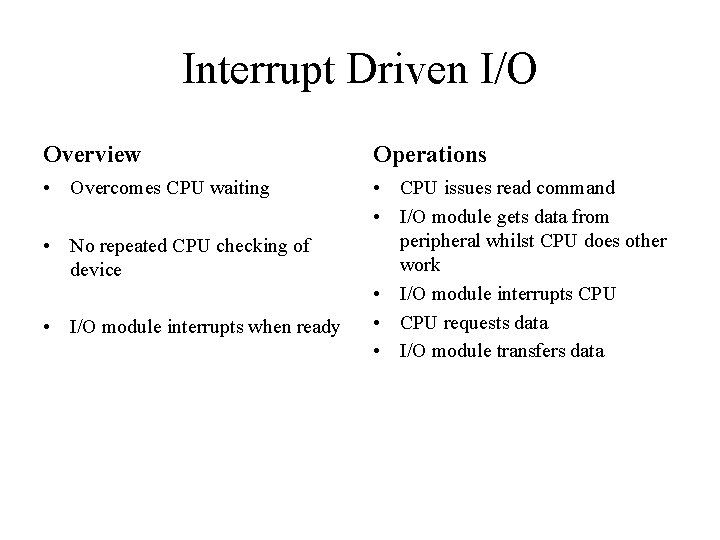 Interrupt Driven I/O Overview Operations • Overcomes CPU waiting • CPU issues read command