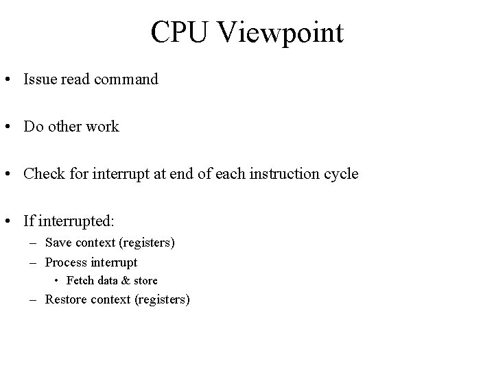 CPU Viewpoint • Issue read command • Do other work • Check for interrupt