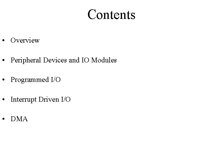 Contents • Overview • Peripheral Devices and IO Modules • Programmed I/O • Interrupt