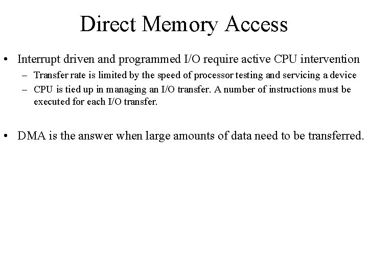 Direct Memory Access • Interrupt driven and programmed I/O require active CPU intervention –