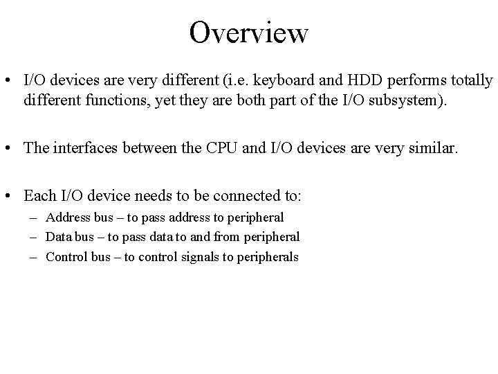 Overview • I/O devices are very different (i. e. keyboard and HDD performs totally