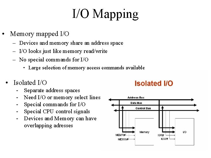 I/O Mapping • Memory mapped I/O – Devices and memory share an address space