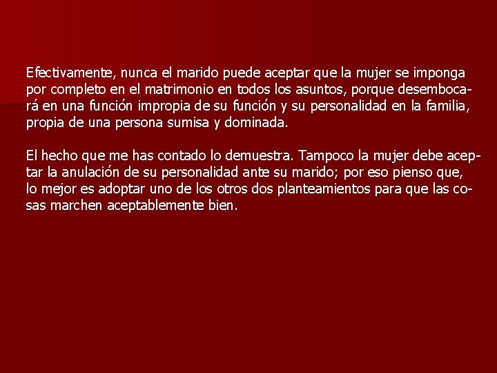 Efectivamente, nunca el marido puede aceptar que la mujer se imponga por completo en