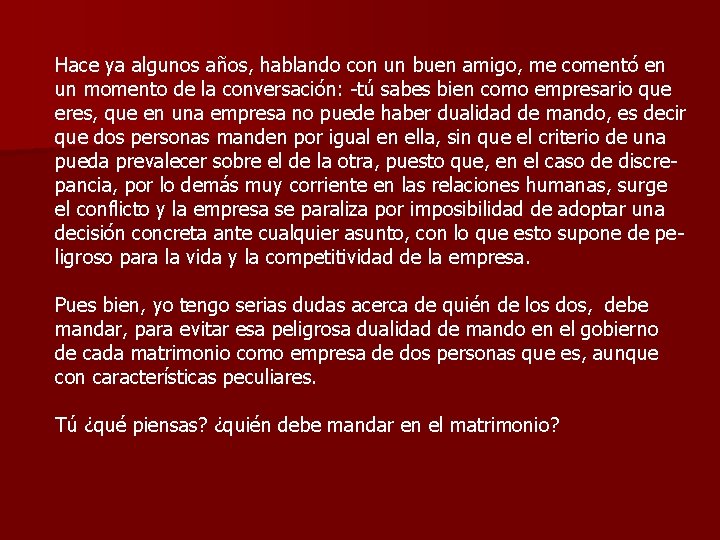 Hace ya algunos años, hablando con un buen amigo, me comentó en un momento