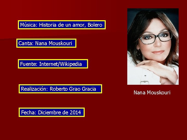 Música: Historia de un amor, Bolero Canta: Nana Mouskouri Fuente: Internet/Wikipedia Realización: Roberto Gracia
