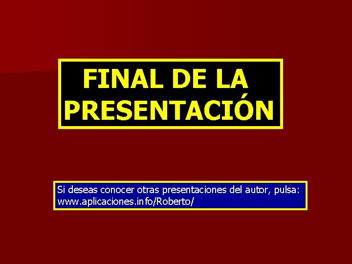 FINAL DE LA PRESENTACIÓN Si deseas conocer otras presentaciones del autor, pulsa: www. aplicaciones.