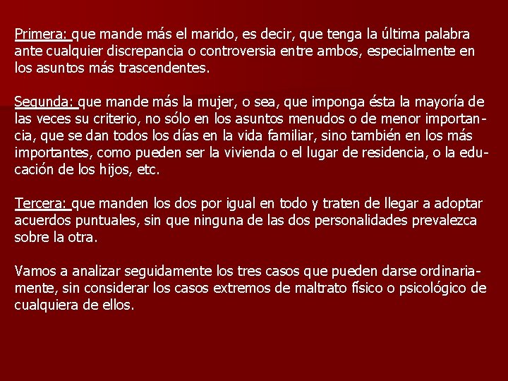 Primera: que mande más el marido, es decir, que tenga la última palabra ante