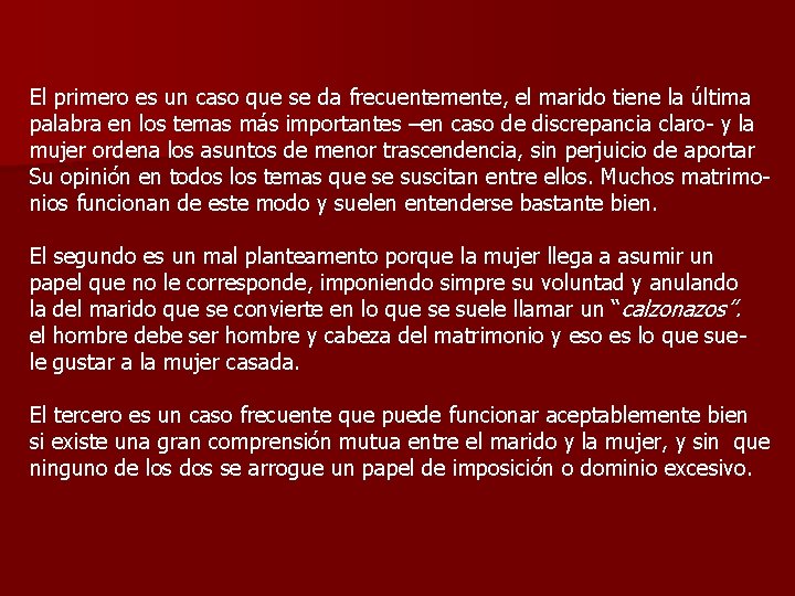 El primero es un caso que se da frecuentemente, el marido tiene la última