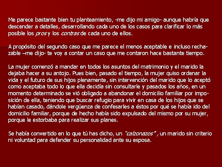 Me parece bastante bien tu planteamiento, -me dijo mi amigo- aunque habría que descender