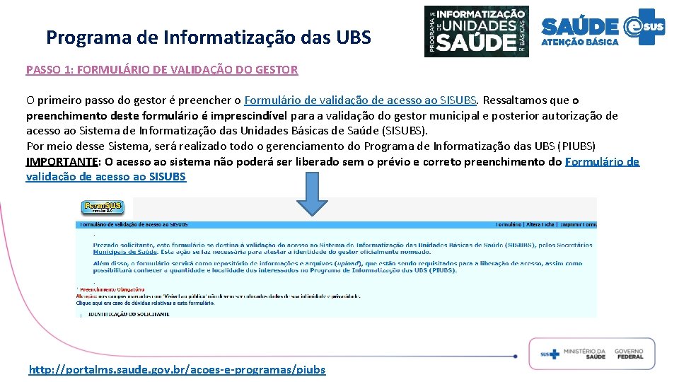 Programa de Informatização das UBS PASSO 1: FORMULÁRIO DE VALIDAÇÃO DO GESTOR O primeiro