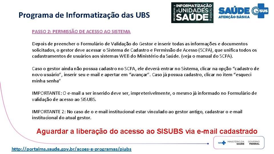 Programa de Informatização das UBS PASSO 2: PERMISSÃO DE ACESSO AO SISTEMA Depois de