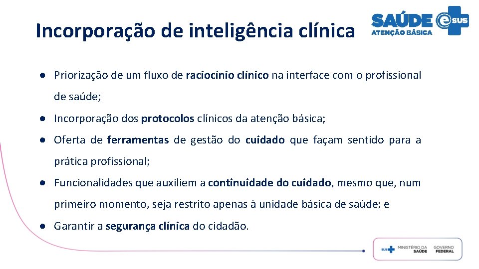 Incorporação de inteligência clínica ● Priorização de um fluxo de raciocínio clínico na interface