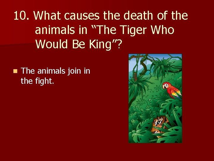 10. What causes the death of the animals in “The Tiger Who Would Be