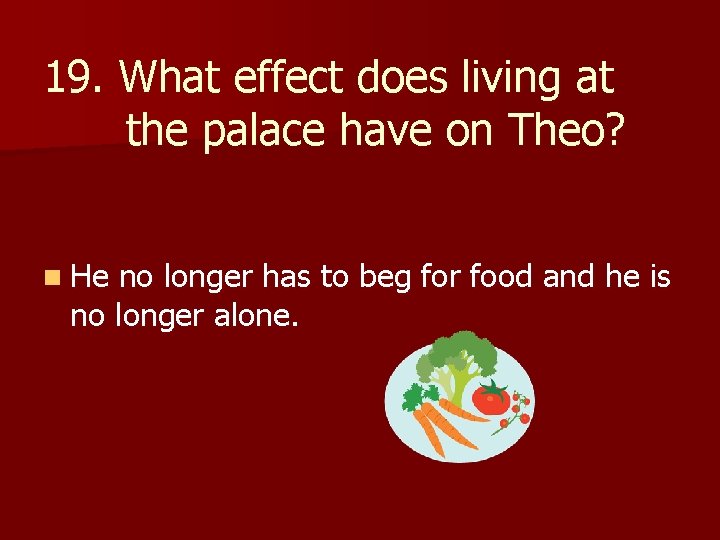 19. What effect does living at the palace have on Theo? n He no