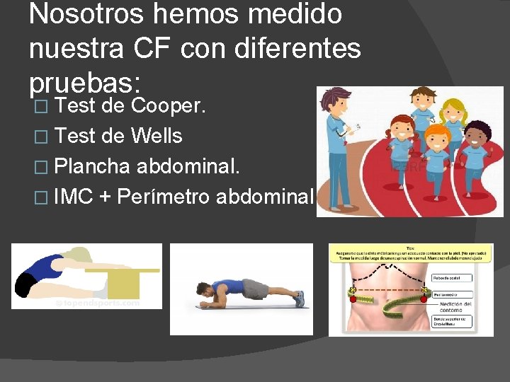 Nosotros hemos medido nuestra CF con diferentes pruebas: � Test de Cooper. � Test