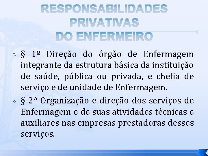 RESPONSABILIDADES PRIVATIVAS DO ENFERMEIRO § 1º Direção do órgão de Enfermagem integrante da estrutura