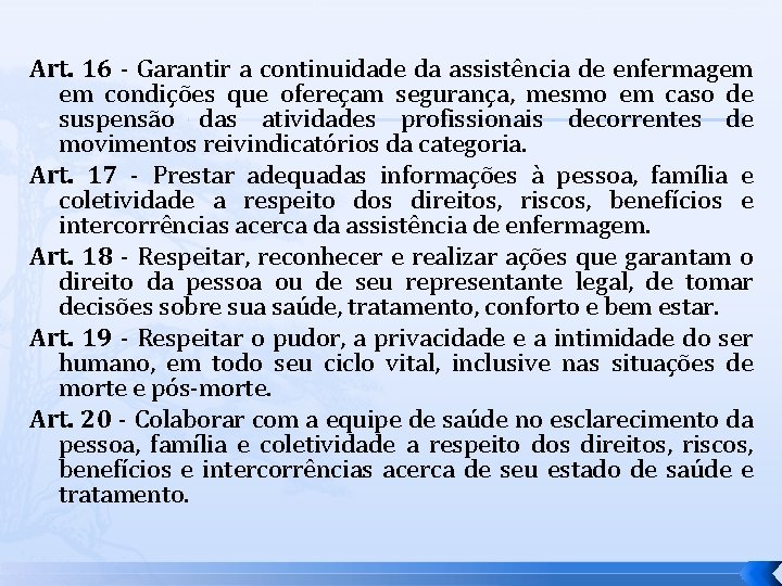 Art. 16 - Garantir a continuidade da assistência de enfermagem em condições que ofereçam