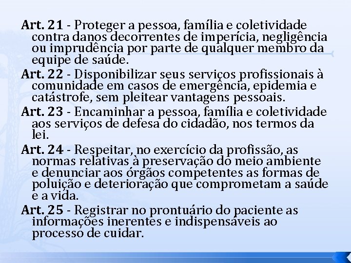 Art. 21 - Proteger a pessoa, família e coletividade contra danos decorrentes de imperícia,