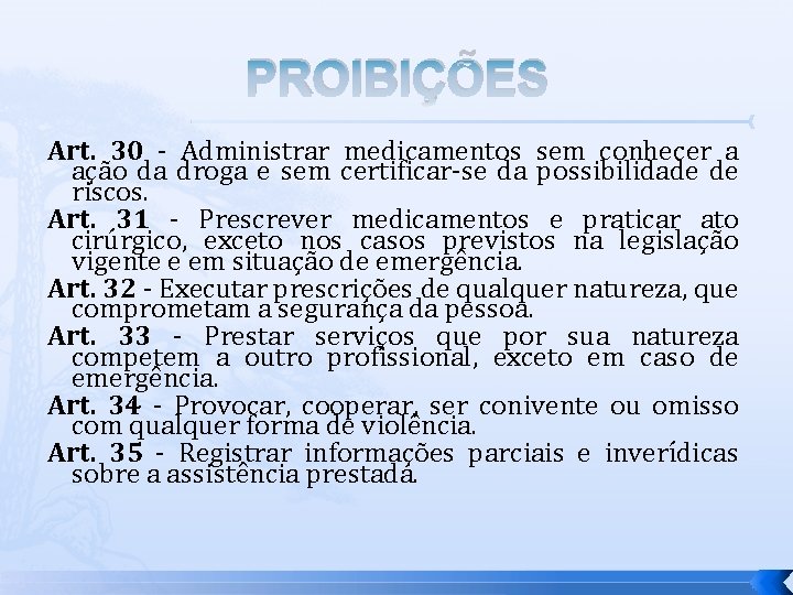 PROIBIÇÕES Art. 30 - Administrar medicamentos sem conhecer a ação da droga e sem