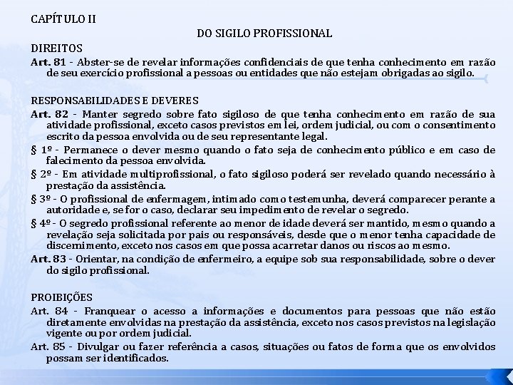 CAPÍTULO II DO SIGILO PROFISSIONAL DIREITOS Art. 81 - Abster-se de revelar informações confidenciais