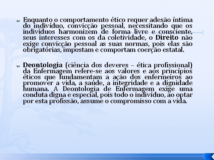  Enquanto o comportamento ético requer adesão íntima do indivíduo, convicção pessoal, necessitando que