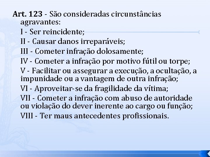 Art. 123 - São consideradas circunstâncias agravantes: I - Ser reincidente; II - Causar