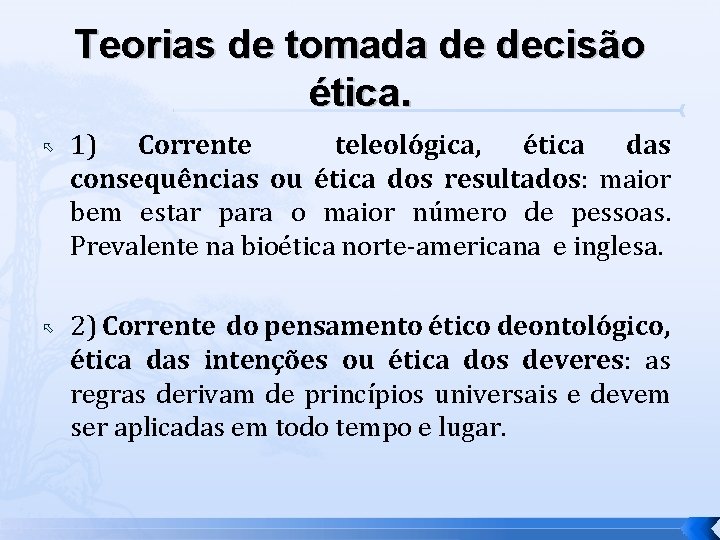 Teorias de tomada de decisão ética. 1) Corrente teleológica, ética das consequências ou ética